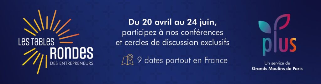 Les Tables Rondes des Entrepreneurs 2026 organisées par Grands Moulins de Paris du 20 avril au 24 juin